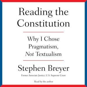 Reading the Constitution, Stephen Breyer