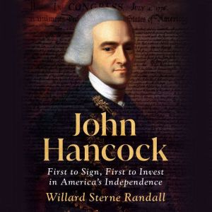 John Hancock: First to Sign, First to Invest in America's Independence