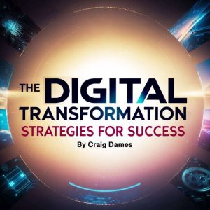 The Digital Transformation: Strategies for Success