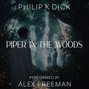 Piper in the Woods, Philip K. Dick