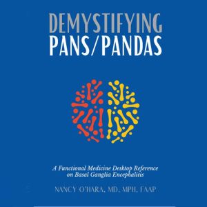 Demystifying PANS/PANDAS: A Functional Medicine Desktop Reference on Basil Ganglia Encephalitis