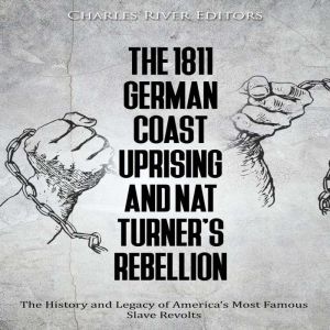 The 1811 German Coast Uprising and Na..., Charles River Editors