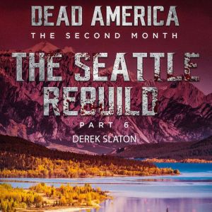 Dead America  Seattle Rebuild Part 6..., Derek Slaton