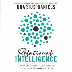 Relational Intelligence The People Skills You Need for the Life of Purpose You Want, Dharius Daniels