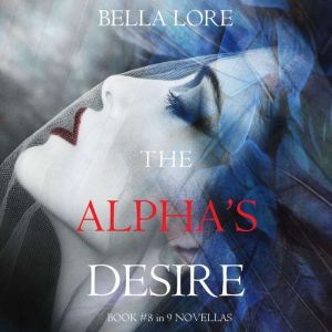 The Alphas Desire Book 8 in 9 Nove..., Bella Lore