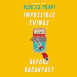 Impossible Things Before Breakfast, Rebecca Front