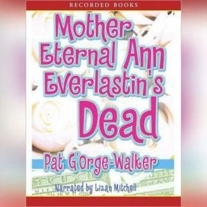Mother Eternal Ann Everlastins is De..., Pat GOrgeWalker