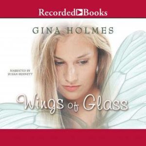 Wings of Glass, Gina Holmes