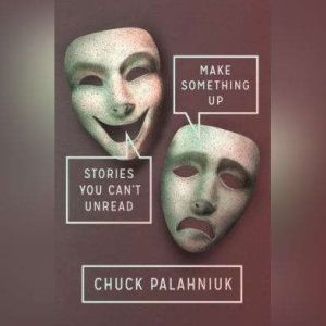 Make Something Up Stories You Can't Unread, Chuck Palahniuk