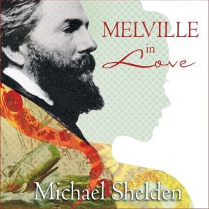 Melville in Love, Michael Shelden