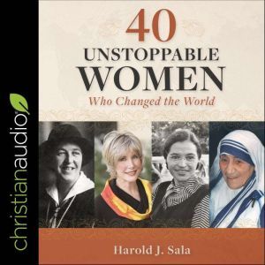 40 Unstoppable Women Who Changed the ..., Harold J Sala