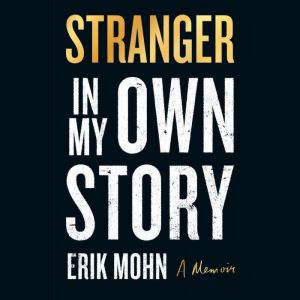 Stranger in My Own Story, Erik Mohn