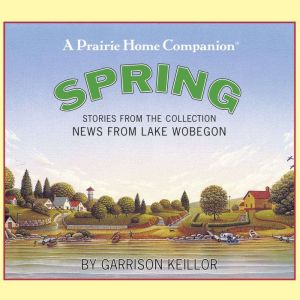 News from Lake Wobegon Spring, Garrison Keillor
