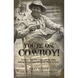 You'Re On, Cowboy!: Lessons Learned from Taking Risks, Taking Names and Knowing When to Fold.
