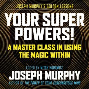 Your Super Powers!, Joseph Murphy