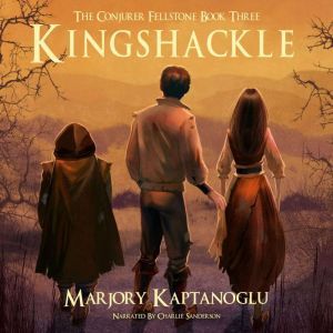 Kingshackle: The Conjurer Fellstone Book Three, Marjory Kaptanoglu
