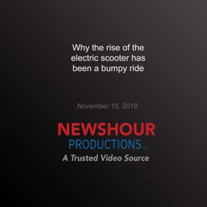 Why the rise of the electric scooter ..., PBS NewsHour