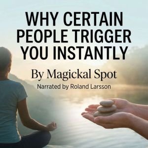 Why Certain People Trigger You Instan..., Magickal Spot