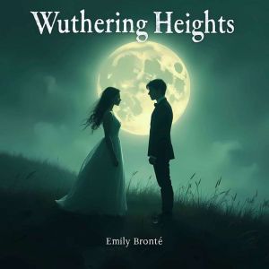 Wuthering Heights, Emily Bronte