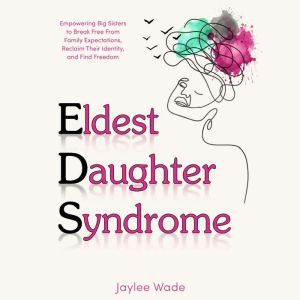Eldest Daughter Syndrome, Jaylee Wade