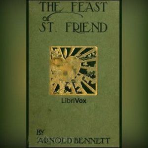 The Feast of St. Friend, Arnold Bennett