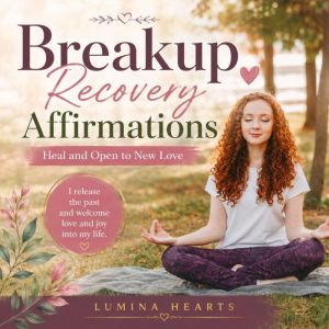 Breakup Recovery Affirmations, Lumina Hearts