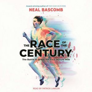 The Race of the Century The Battle t..., Neal Bascomb