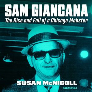Mafia Boss Sam Giancana: The Rise and Fall of a Chicago Mobster