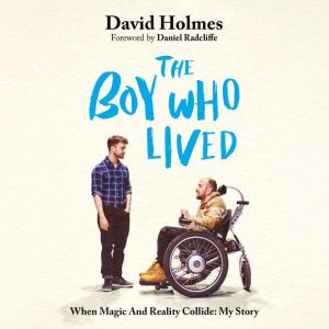 The Boy Who Lived: When Magic and Reality Collide: my story, with a foreword by Daniel Radcliffe
