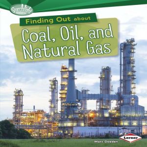 Finding Out about Coal, Oil, and Natu..., Matt Doeden