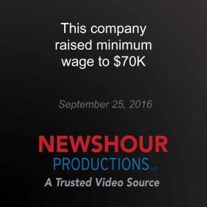 This company raised minimum wage to ..., PBS NewsHour