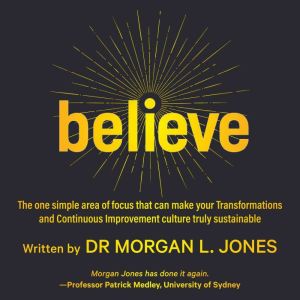 Believe, Dr Morgan L. Jones