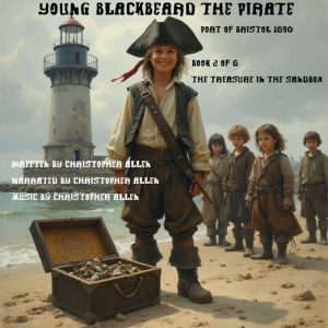 Young Blackbeard the Pirate - Port of Bristol 1690: Book 2 of 6 - The Treasure in the Sandbox