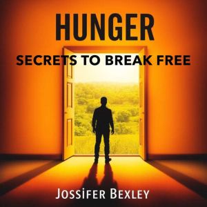 HUNGER Secrets to Break Free: "Transform your life with 'HUNGER Secrets to Break Free'engaging audio lessons to unleash your t