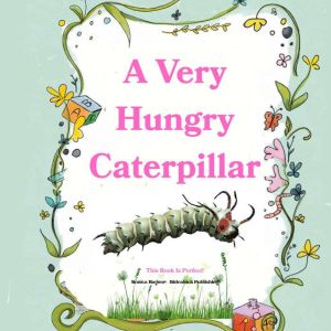 A Very Hungry Caterpillar: This Book Is Perfect!