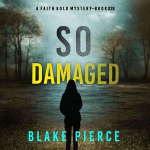 So Damaged A Faith Bold FBI Suspense..., Blake Pierce