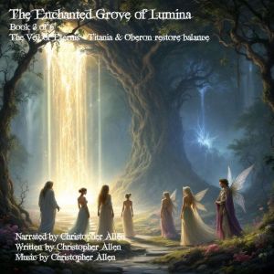 The Enchanted Grove of Lumina - Book 3 of 6: The Veil of Eternis - Titania & Oberon restore balance