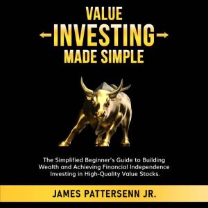 Value Investing Made Simple: The Simplified Beginners Guide to Building Wealth and Achieving Financial Independence Investing