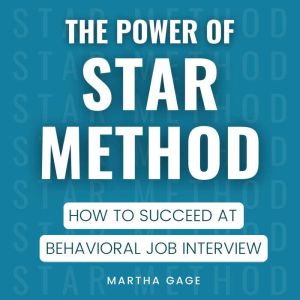 The Power of STAR Method: How to Succeed at Behavioral Job Interview