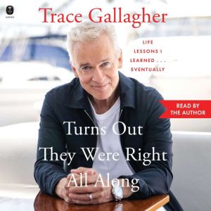Turns Out They Were Right All Along, Trace Gallagher