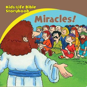 KidsLife Bible StorybookMiracles!, Mary Hollingsworth