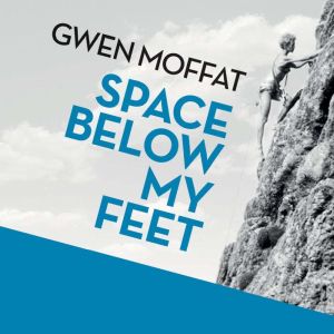 Space Below My Feet, Gwen Moffat