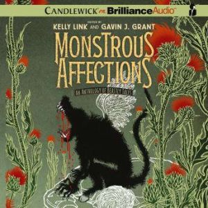 Monstrous Affections: An Anthology of Beastly Tales, Kelly Link (Editor)