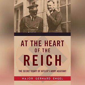 At the Heart of the Reich: The Secret Diary of Hitler’s Army Adjutant