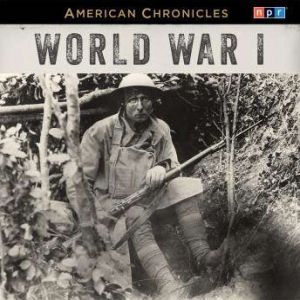 NPR American Chronicles World War I, NPR
