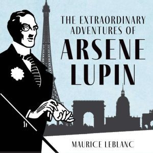 Extraordinary Adventures of Arsne Lup..., Maurice Leblanc