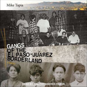 Gangs of the El PasoJuarez Borderlan..., Mike Tapia
