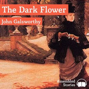 The Dark Flower, John Galsworthy