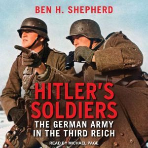 Hitlers Soldiers, Ben H. Shepherd