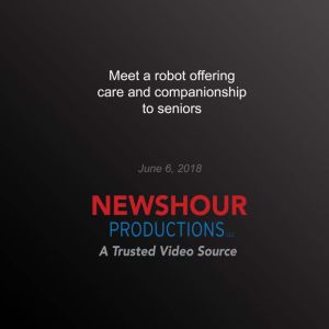 Meet a robot offering care and compan..., PBS NewsHour